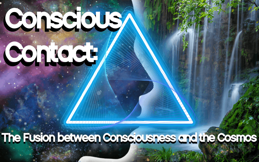Conscious Contact: The Fusion between Consciousness and the Cosmos