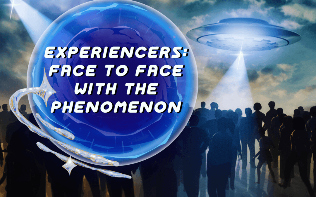 Experiencers: Face to Face with the Phenomenon