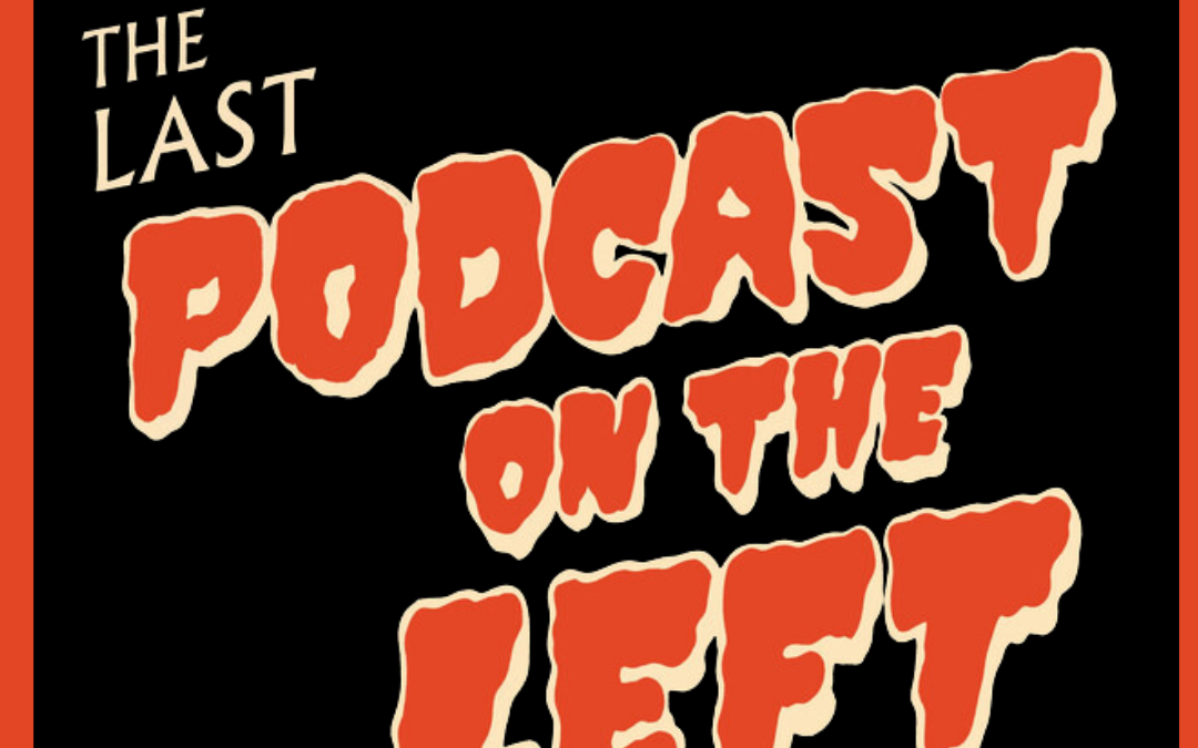LIVE PODCAST RECORDING: Last Podcast on the Left