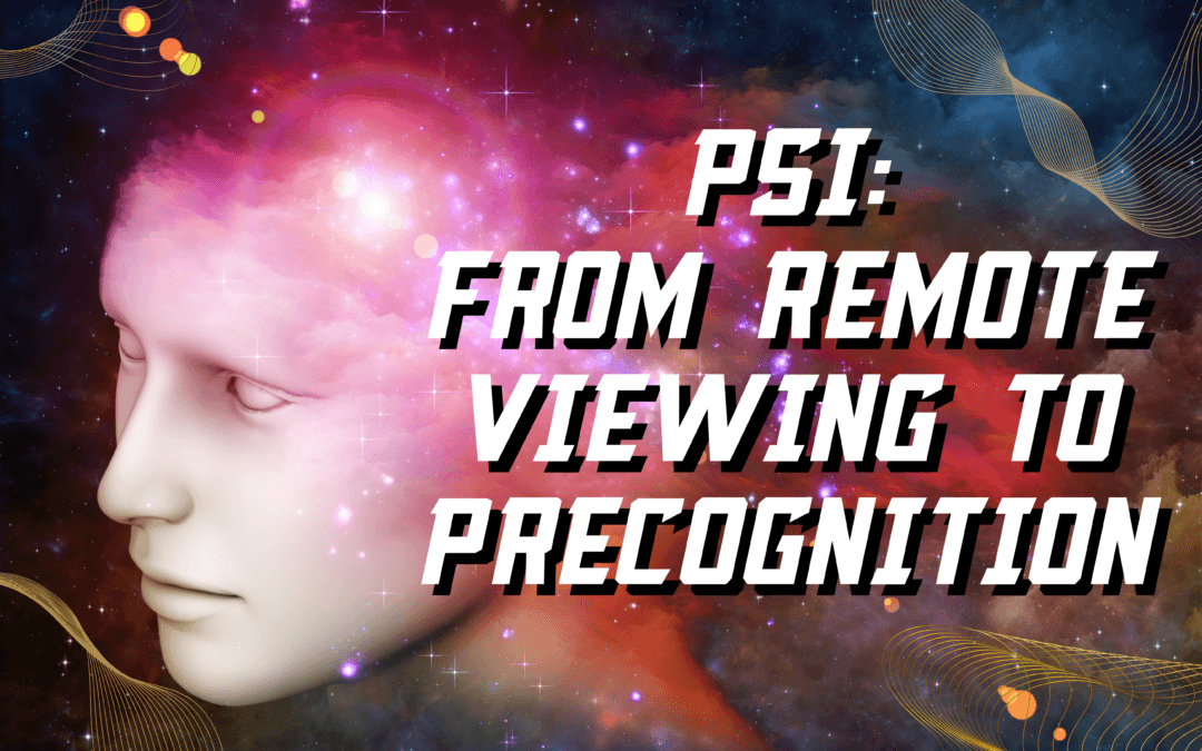 PSI: From Remote Viewing to Precognition