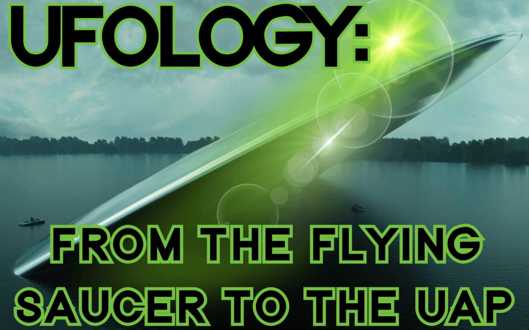 UFOlogy: From the Flying Saucer to the UAP