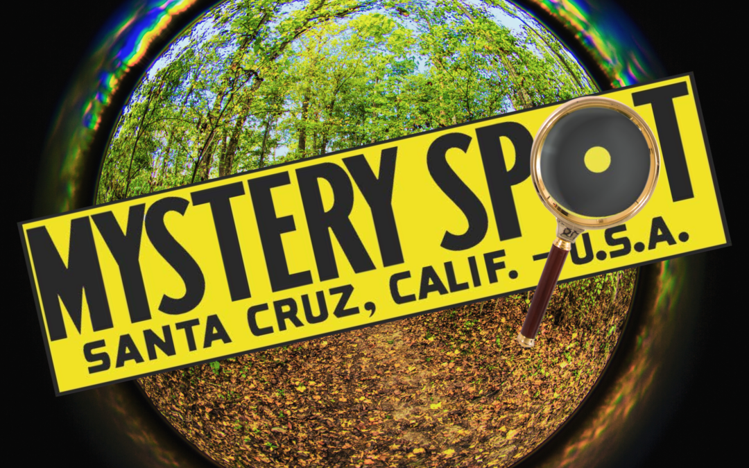 Mystery Spot: Santa Cruz, California – USA