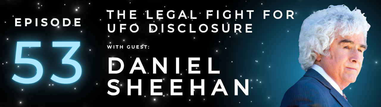Episode 53: The Legal Fight for UFO Disclosure with Daniel Sheehan