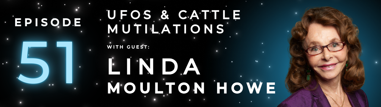 Episode 51: UFOs & Cattle Mutilations with Linda Moulton Howe